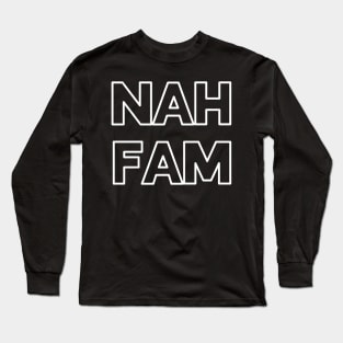 Nah fam london slang phrase Long Sleeve T-Shirt